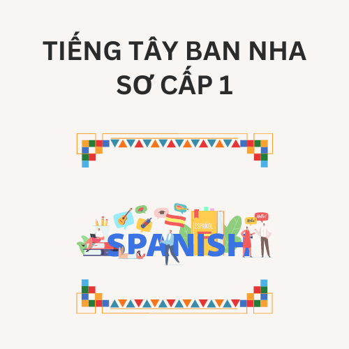 Tiếng Tây Ban Nha (Sơ cấp 1 và 2)